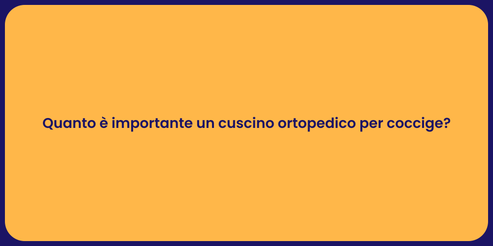 Quanto è importante un cuscino ortopedico per coccige?