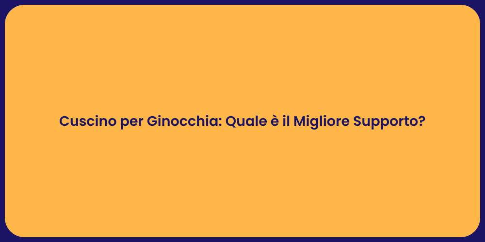 Cuscino per Ginocchia: Quale è il Migliore Supporto?