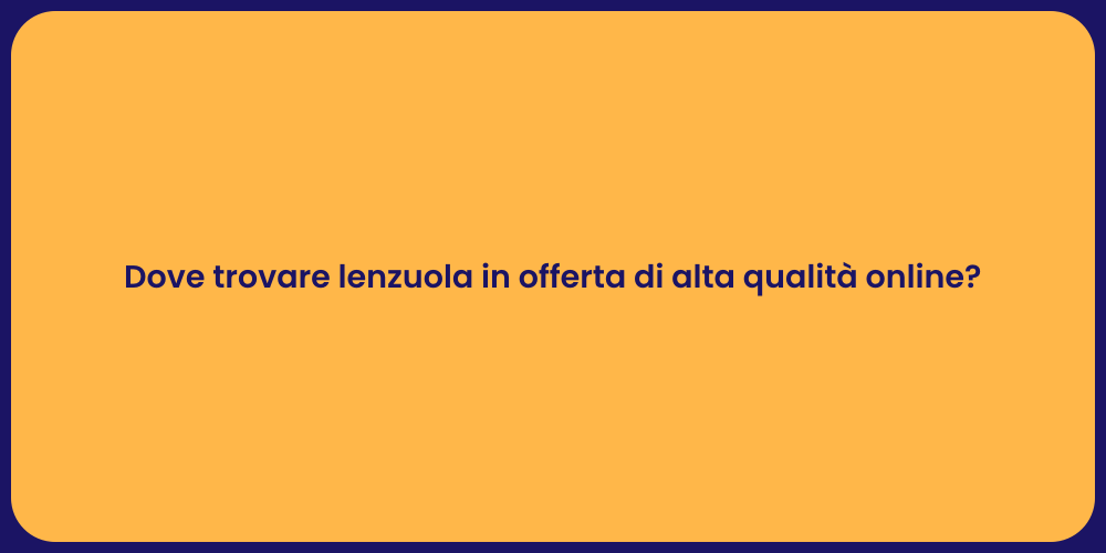 Dove trovare lenzuola in offerta di alta qualità online?