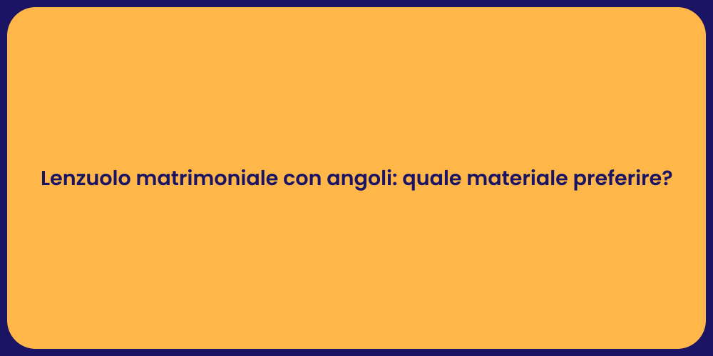 Lenzuolo matrimoniale con angoli: quale materiale preferire?