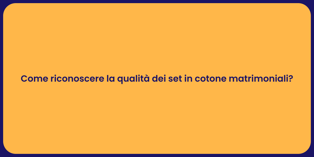 Come riconoscere la qualità dei set in cotone matrimoniali?