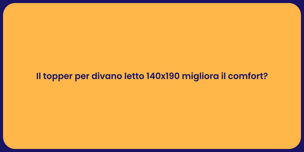 Il topper per divano letto 140x190 migliora il comfort?
