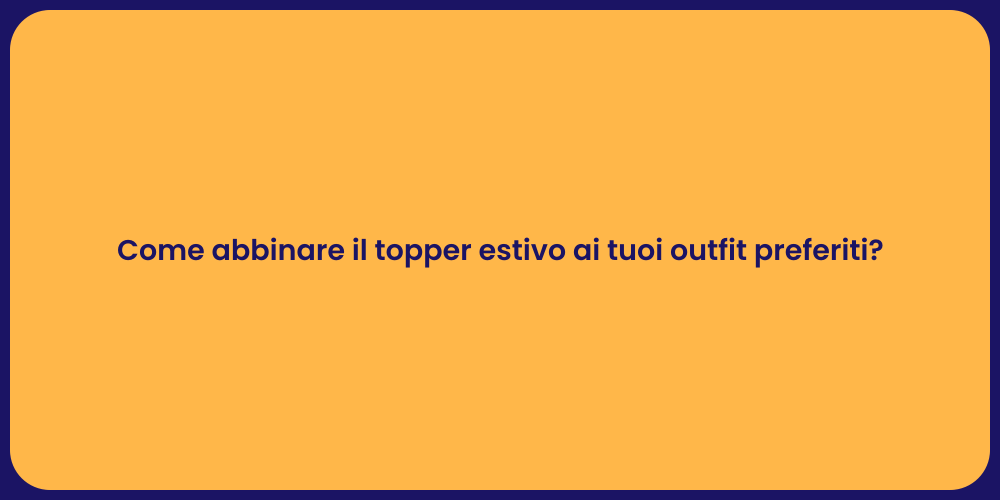 Come abbinare il topper estivo ai tuoi outfit preferiti?