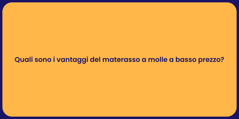 Quali sono i vantaggi del materasso a molle a basso prezzo?
