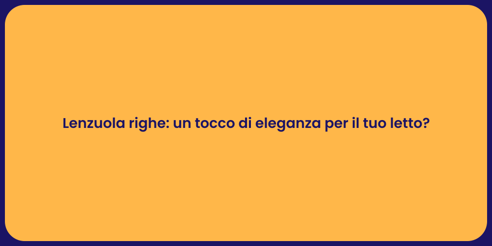 Lenzuola righe: un tocco di eleganza per il tuo letto?