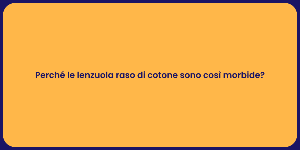 Perché le lenzuola raso di cotone sono così morbide?