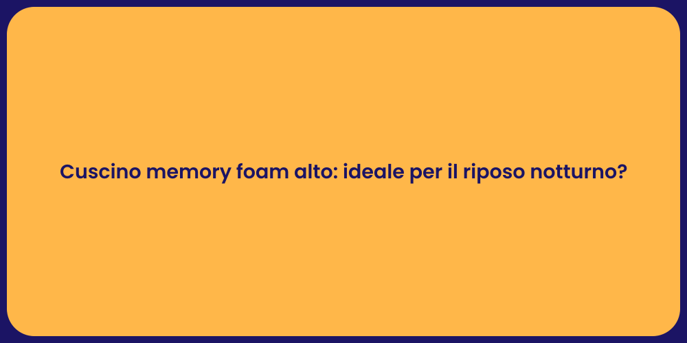 Cuscino memory foam alto: ideale per il riposo notturno?