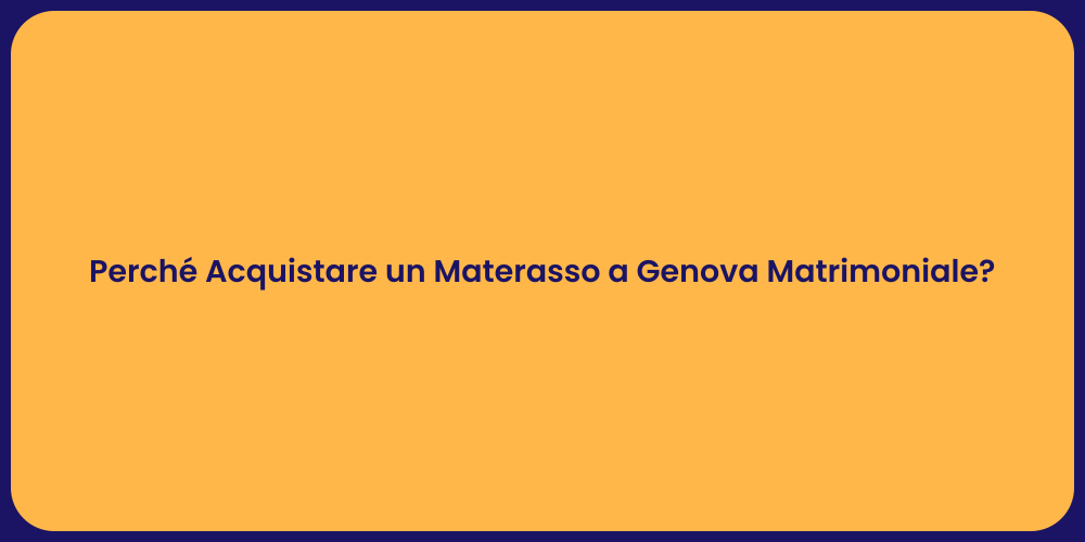 Perché Acquistare un Materasso a Genova Matrimoniale?
