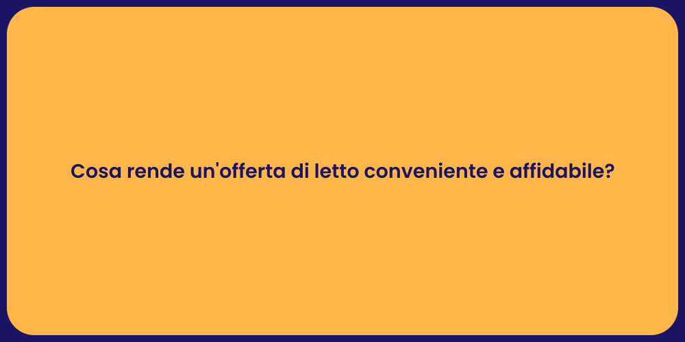 Cosa rende un'offerta di letto conveniente e affidabile?