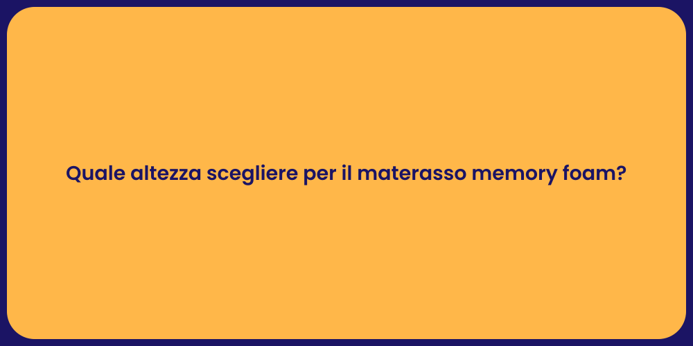 Quale altezza scegliere per il materasso memory foam?