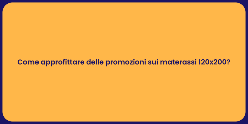 Come approfittare delle promozioni sui materassi 120x200?
