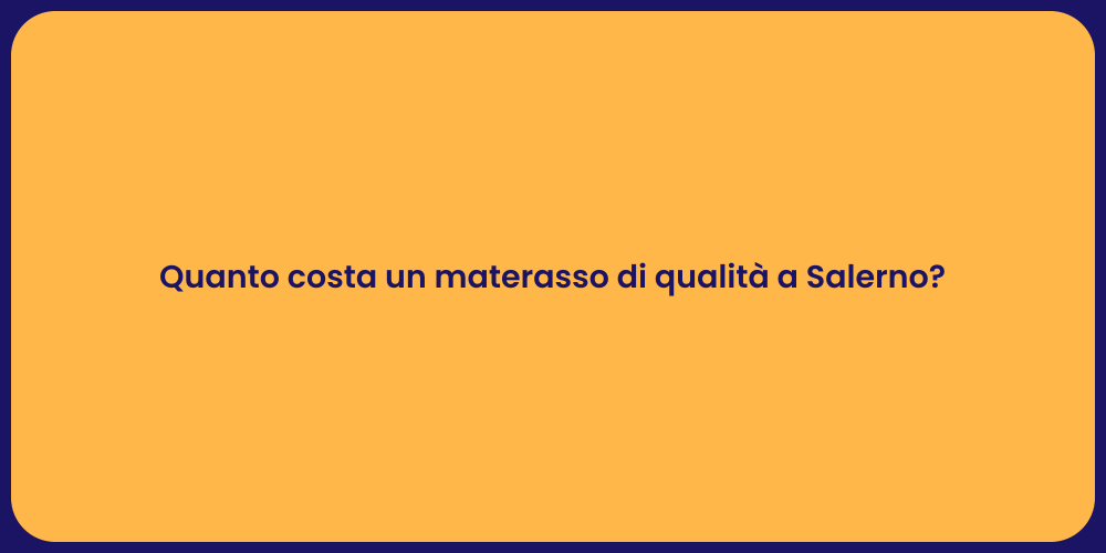 Quanto costa un materasso di qualità a Salerno?
