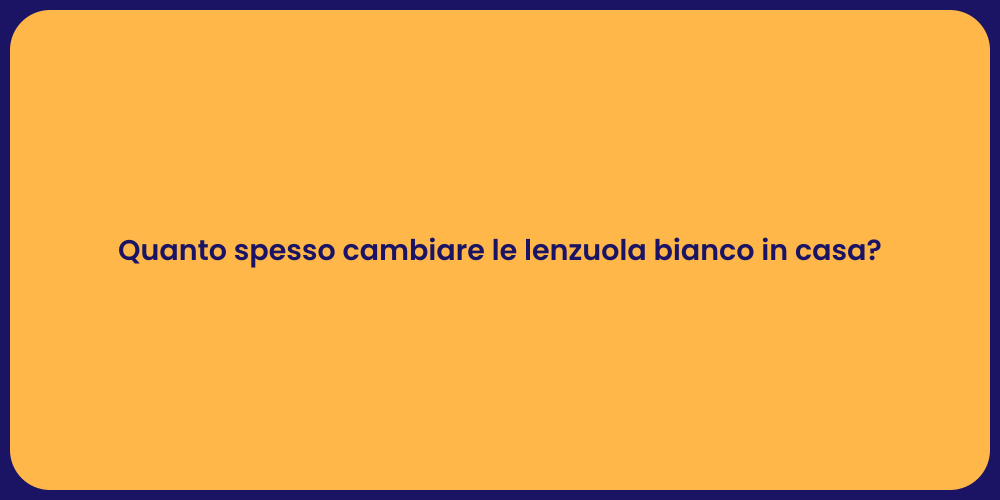 Quanto spesso cambiare le lenzuola bianco in casa?