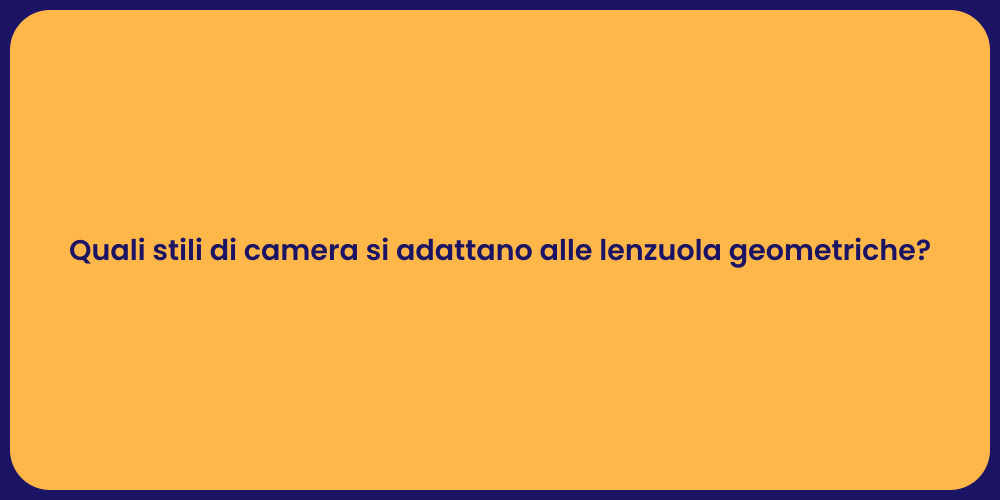 Quali stili di camera si adattano alle lenzuola geometriche?