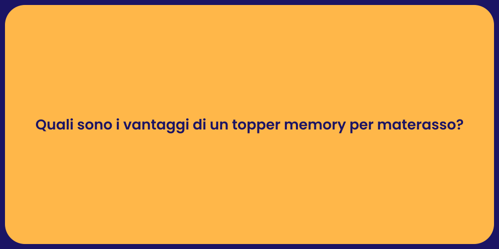 Quali sono i vantaggi di un topper memory per materasso?