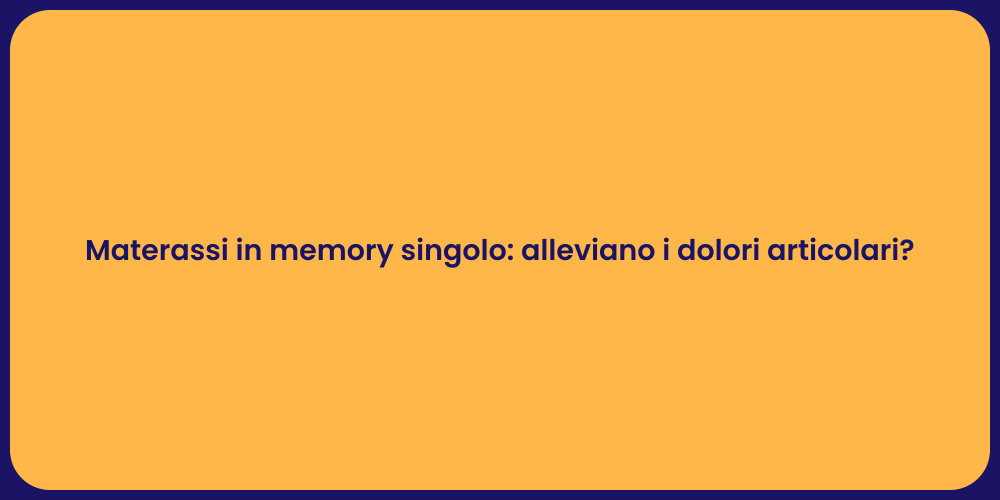 Materassi in memory singolo: alleviano i dolori articolari?