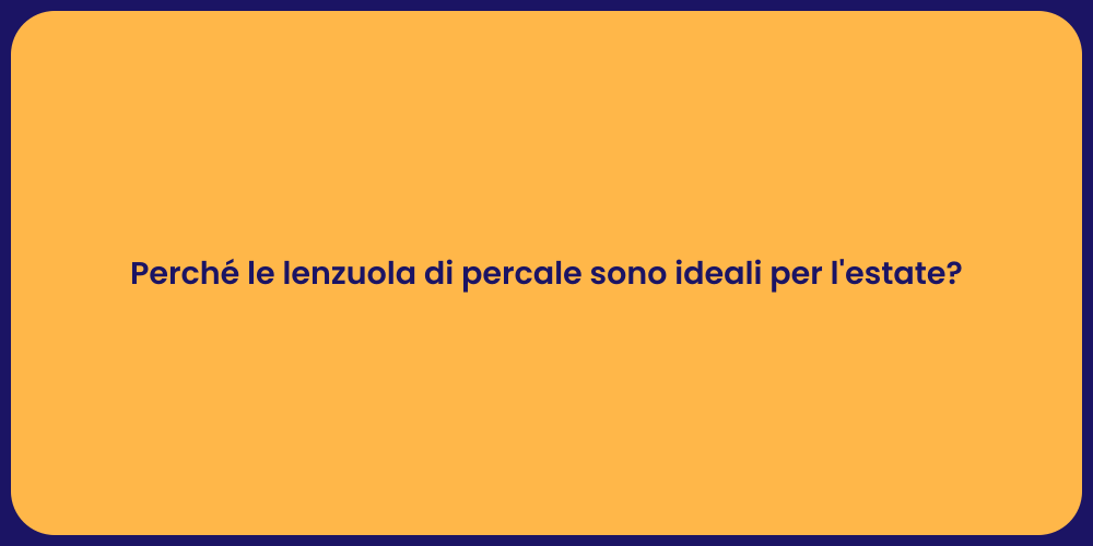 Perché le lenzuola di percale sono ideali per l'estate?