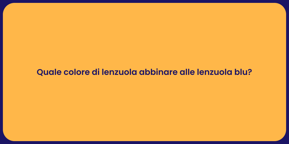 Quale colore di lenzuola abbinare alle lenzuola blu?