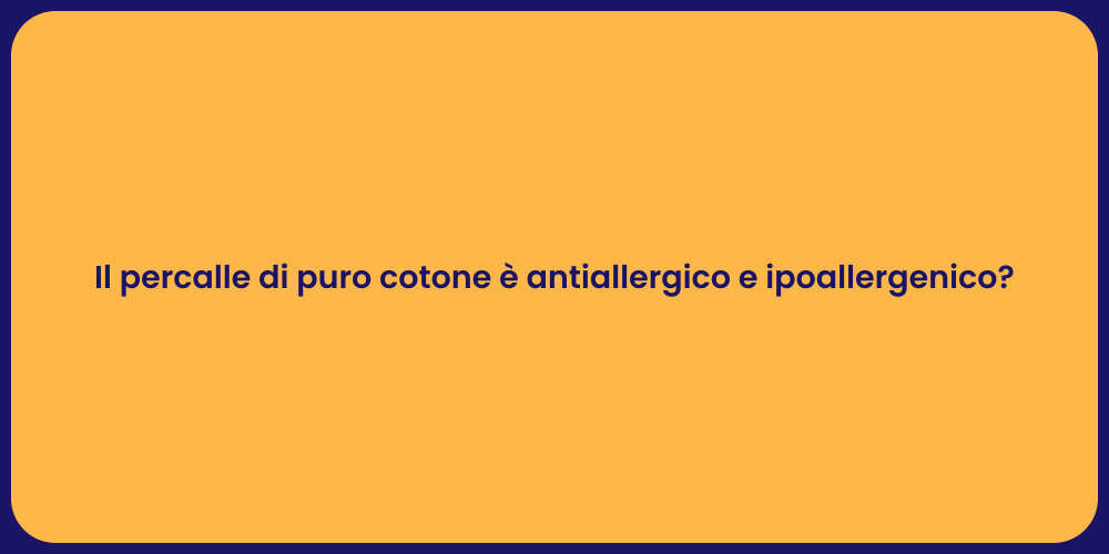 Il percalle di puro cotone è antiallergico e ipoallergenico?