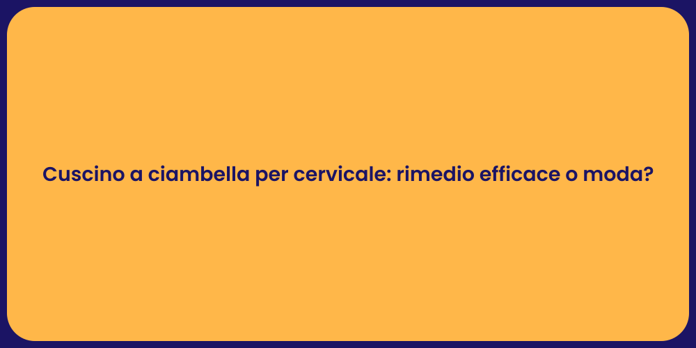Cuscino a ciambella per cervicale: rimedio efficace o moda?