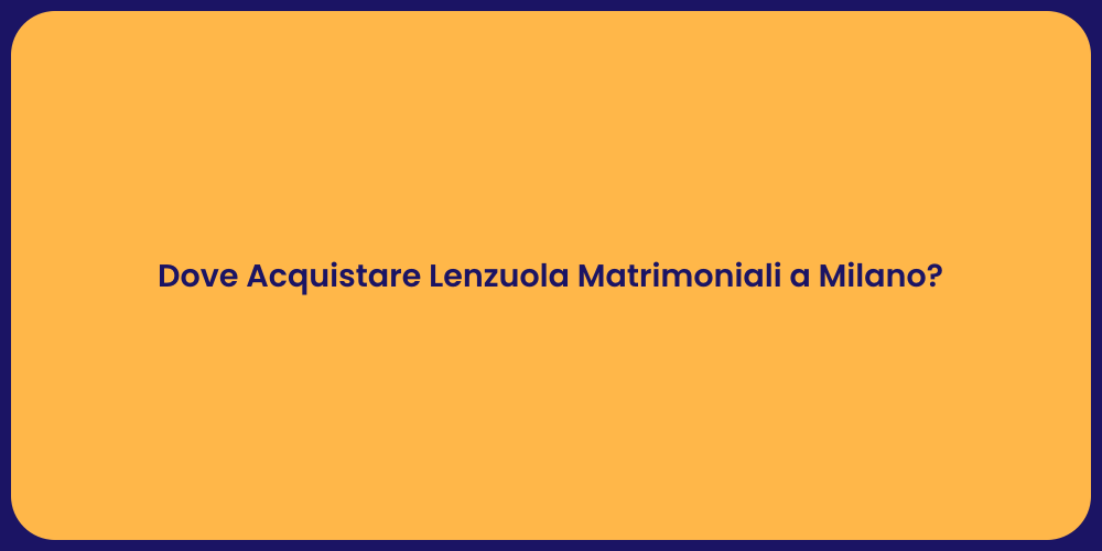 Dove Acquistare Lenzuola Matrimoniali a Milano?