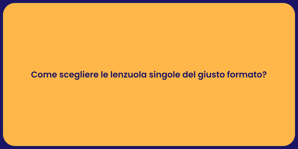 Come scegliere le lenzuola singole del giusto formato?