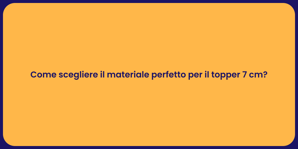 Come scegliere il materiale perfetto per il topper 7 cm?