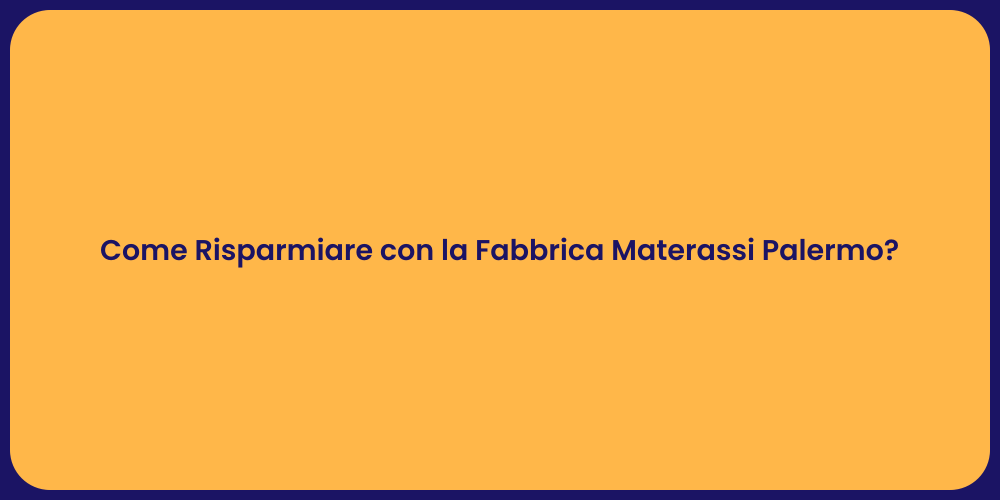 Come Risparmiare con la Fabbrica Materassi Palermo?