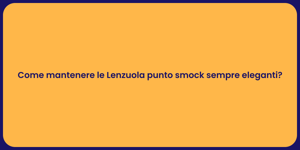 Come mantenere le Lenzuola punto smock sempre eleganti?