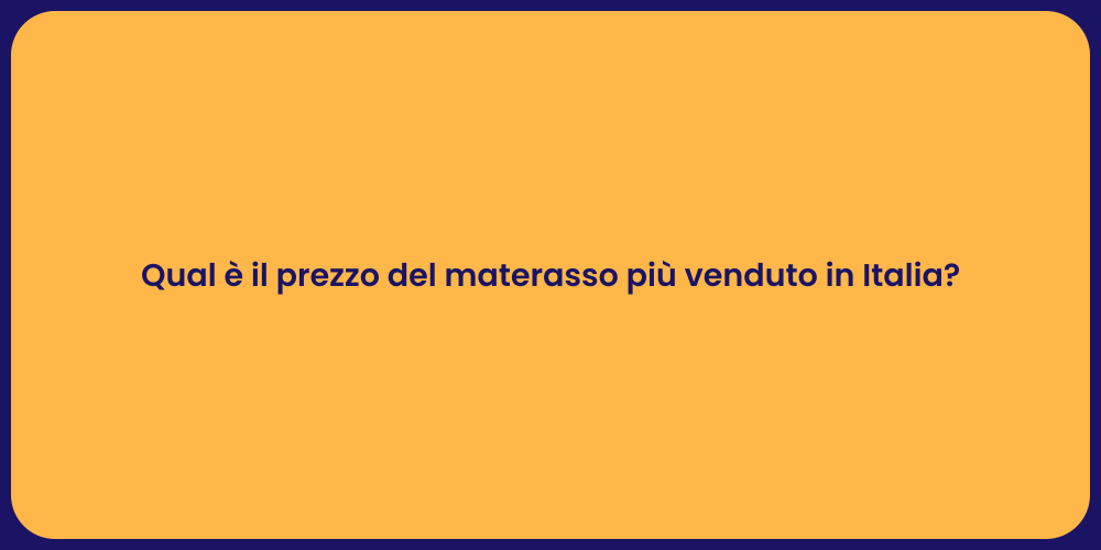 Qual è il prezzo del materasso più venduto in Italia?