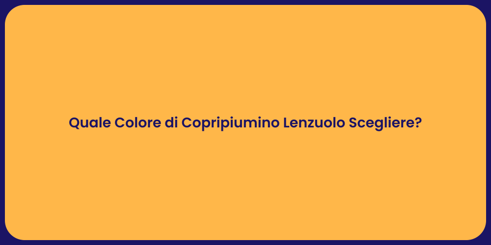 Quale Colore di Copripiumino Lenzuolo Scegliere?