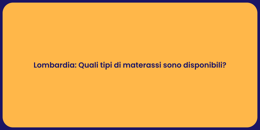Lombardia: Quali tipi di materassi sono disponibili?