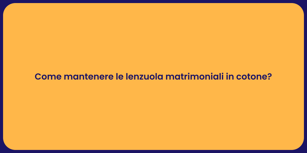 Come mantenere le lenzuola matrimoniali in cotone?