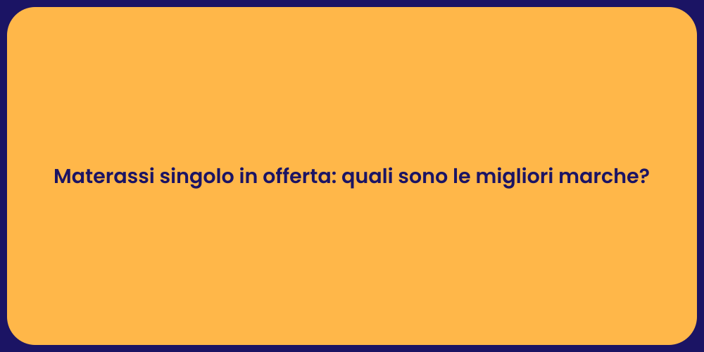 Materassi singolo in offerta: quali sono le migliori marche?