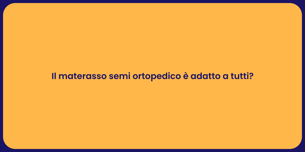 Il materasso semi ortopedico è adatto a tutti?