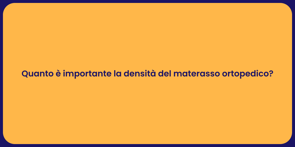 Quanto è importante la densità del materasso ortopedico?