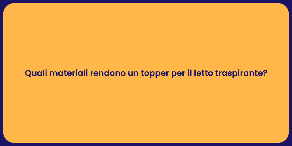 Quali materiali rendono un topper per il letto traspirante?