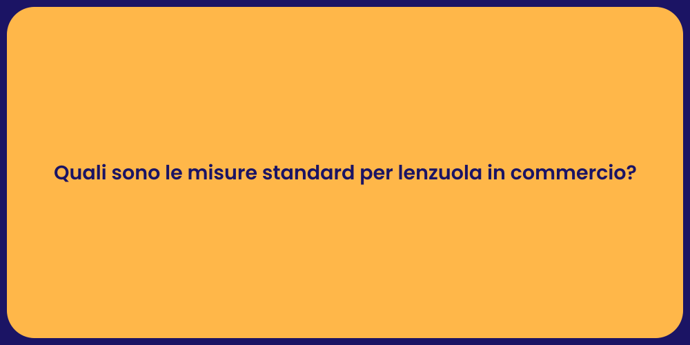 Quali sono le misure standard per lenzuola in commercio?