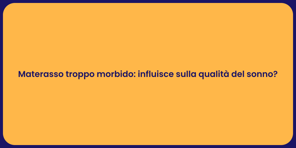 Materasso troppo morbido: influisce sulla qualità del sonno?