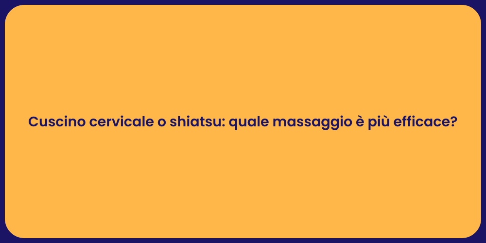 Cuscino cervicale o shiatsu: quale massaggio è più efficace?
