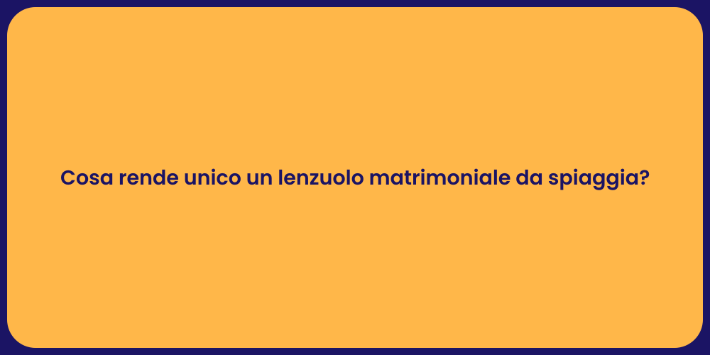 Cosa rende unico un lenzuolo matrimoniale da spiaggia?