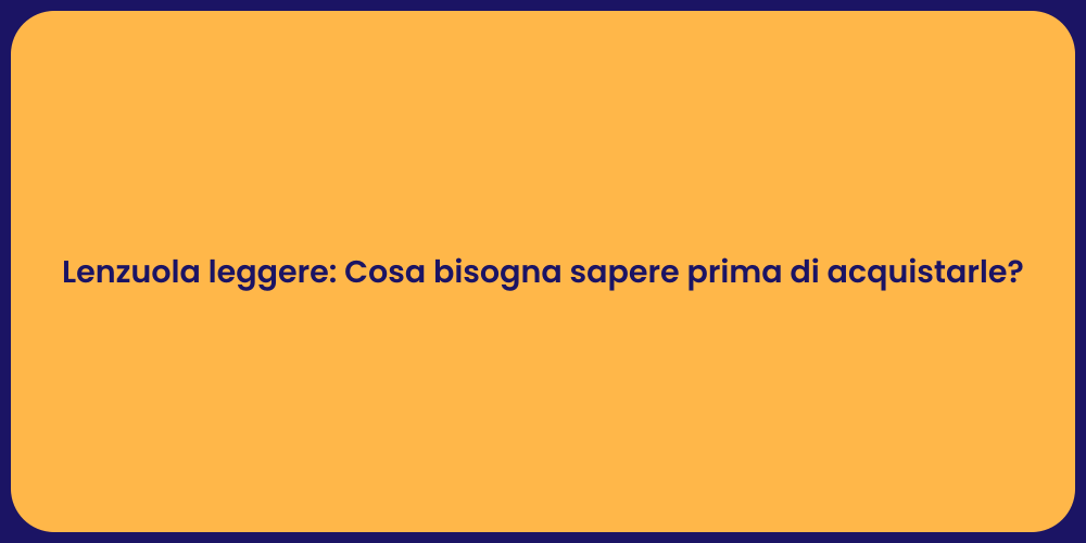 Lenzuola leggere: Cosa bisogna sapere prima di acquistarle?