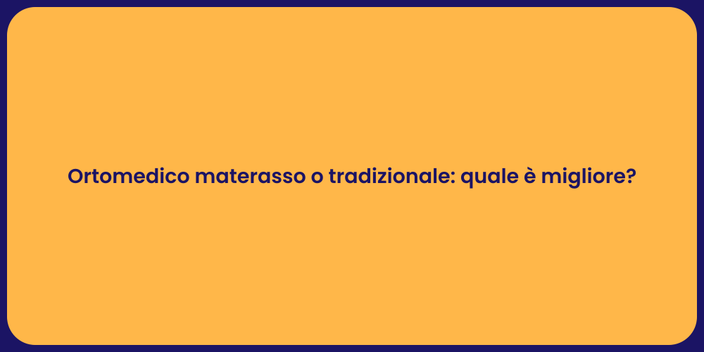 Ortomedico materasso o tradizionale: quale è migliore?