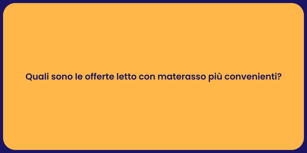 Quali sono le offerte letto con materasso più convenienti?