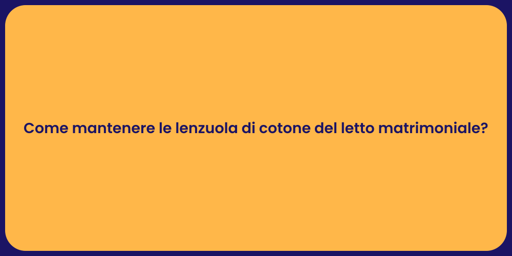 Come mantenere le lenzuola di cotone del letto matrimoniale?