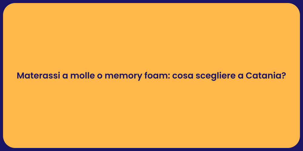 Materassi a molle o memory foam: cosa scegliere a Catania?