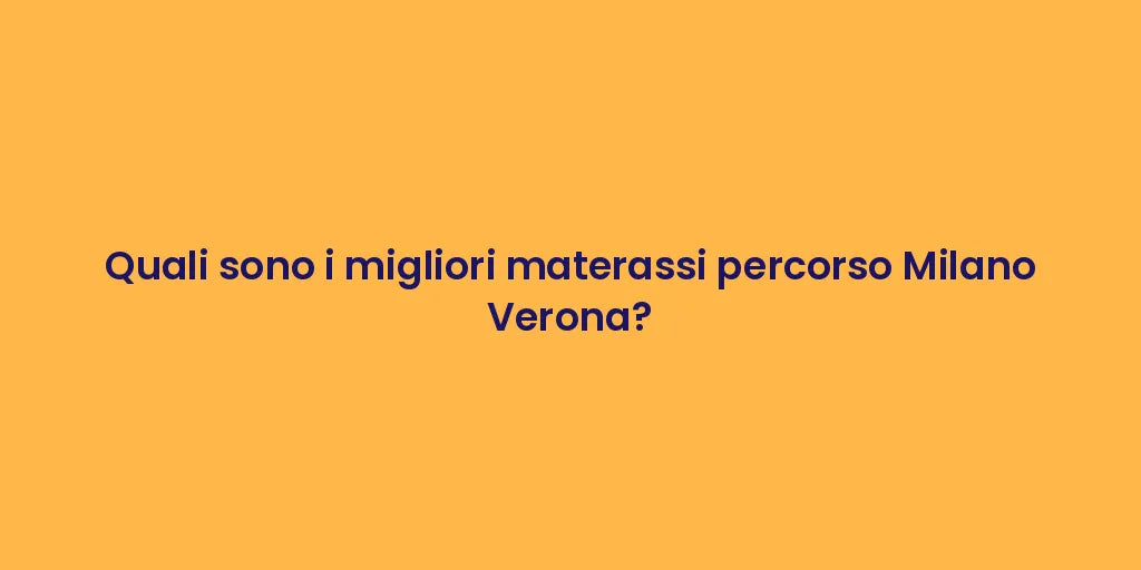 Quali sono i migliori materassi percorso Milano Verona?