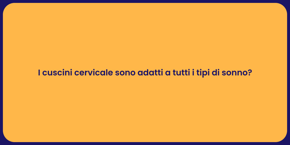 I cuscini cervicale sono adatti a tutti i tipi di sonno?