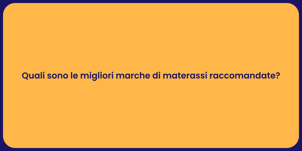 Quali sono le migliori marche di materassi raccomandate?