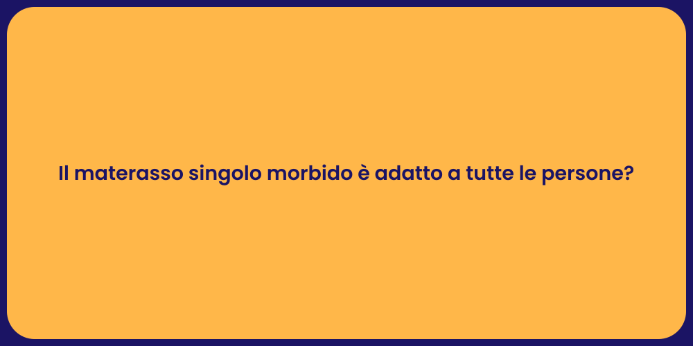 Il materasso singolo morbido è adatto a tutte le persone?